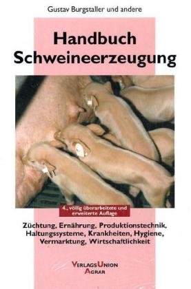 Handbuch Schweineerzeugung: Züchtung - Ernährung - Produktionstechnik - Haltungssysteme - Krankheiten - Hygiene - Vermarktung - Wirtschaftlichkeit Leisure, Home & Garden
