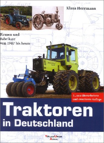 Traktoren in Deutschland: Firmen und Fabrikate von 1907 bis heute Business & Technology