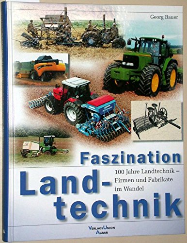 Faszination Landtechnik. 100 Jahre Landtechnik - Firmen und Fabrikate im Wandel Business, Finance & Career