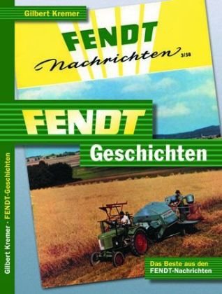 Fendt-Geschichten: Das Beste aus den Fendt-Nachrichten Leisure, Home & Garden
