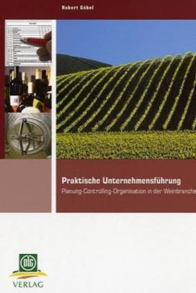 Praktische Unternehmensführung für die Weinbaubranche: Planung – Controlling – Organisation in der Weinbranche Leisure, Home & Garden