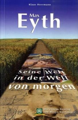 Max Eyth - Seine Welt in der Welt von morgen Natural Sciences