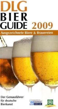 DLG-Bier-Guide 2009: Ausgezeichnete Biere & Brauereien: Ausgezeichnete Biere & Brauereien. Der Genussführer für deutsche Bierkunst Travel Books