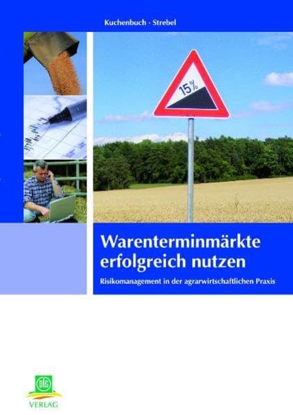Warenterminmärkte erfolgreich nutzen: Risikomanagement in der agrarwirtschaftlichen Praxis Law