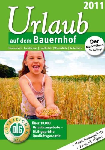 Urlaub auf dem Bauernhof 2011: Bauernhöfe - Landhäuser - Landhotels - Winzerhöfe - Reiterhöfe Travel Guides