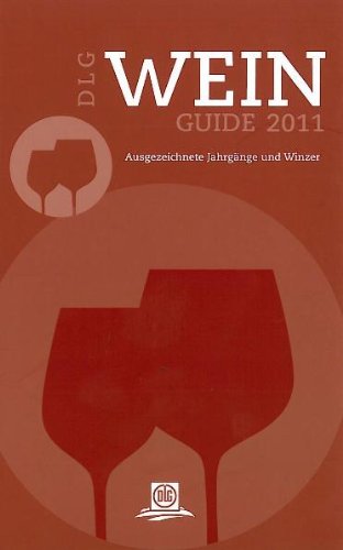 DLG Wein-Guide 2011: Ausgezeichnete Jahrgäng und Winzer: Ausgezeichnete Jahrgänge und Winzer. Der Experte für ausgezeichneten deutschen Weingenuss Leisure, Home & Garden