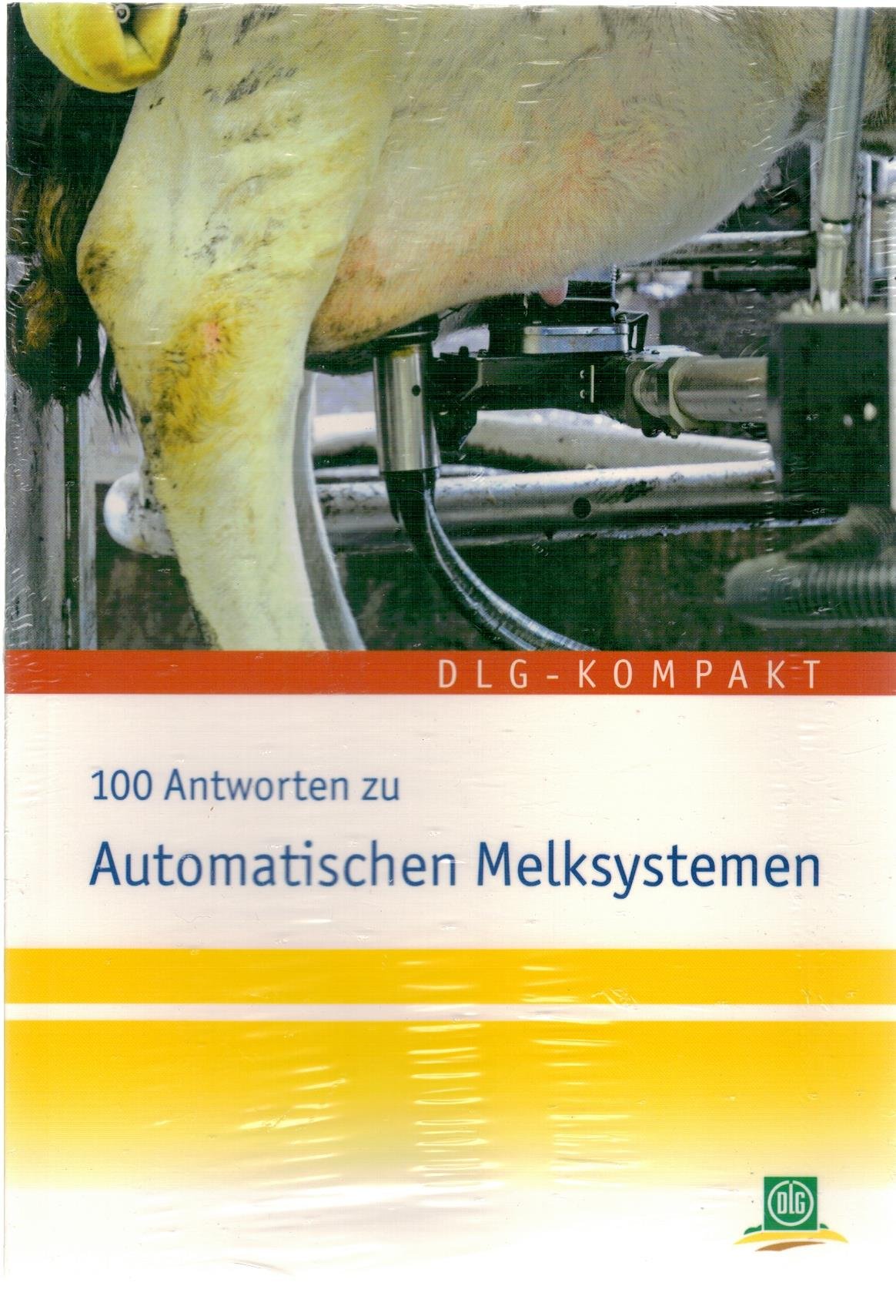 100 Antworten zu automatischen Melksystemen: Praxisempfehlungen zu Anforderungen an Mensch und Tier - Management - Haltung - Fütterung - Gesundheit Natural Sciences