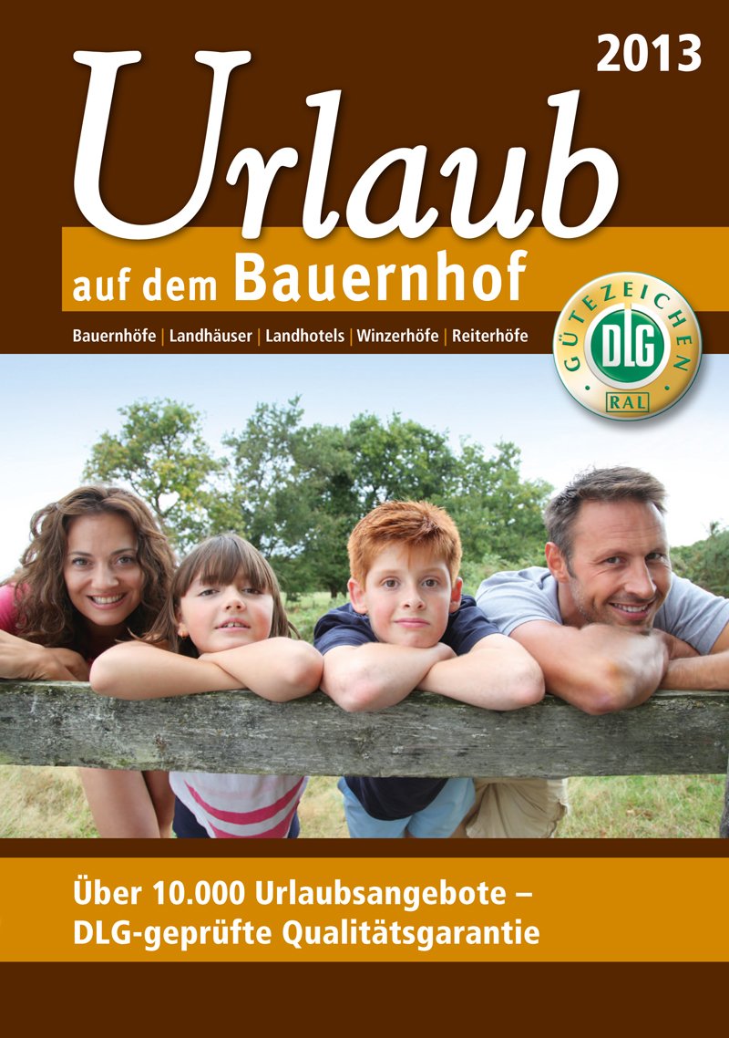 Urlaub auf dem Bauernhof 2013: Bauernhöfe - Landhäuser - Landhotels - Winzerhöfe - Reiterhöfe: Bauernhöfe, Landhäuser, Landhotels, Winzerhöfe, ... - DLG-geprüfte Qualitätsgarantie Leisure, Home & Garden