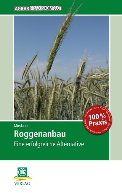 Roggenanbau: Eine erfolgreiche Alternative (AgrarPraxis kompakt) Natural Sciences