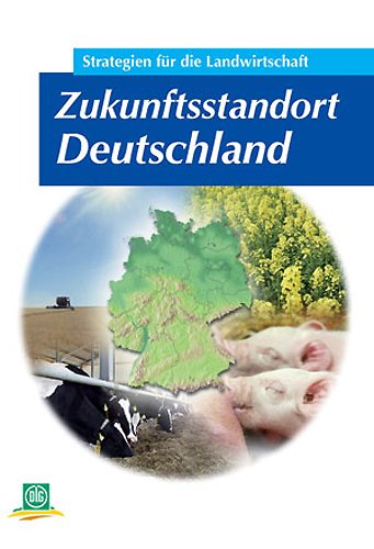 Zukunftsstandort Deutschland : Strategien für die Landwirtschaft: Strategien für die Landwirtschaft. Tagungsbd (Archiv der DLG) Law