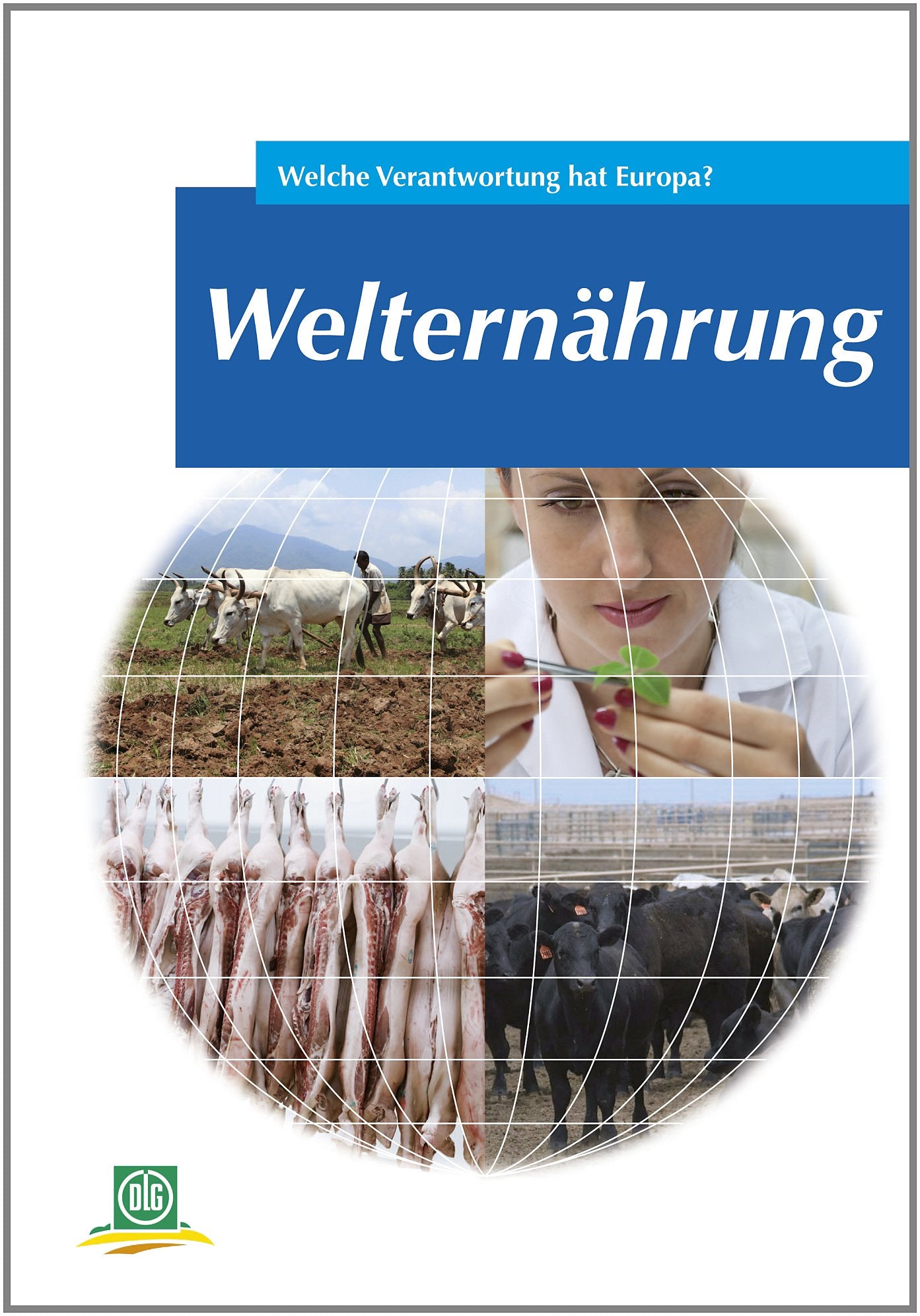 Welternährung: Welche Verantwortung hat Europa? (Archiv der DLG) Business & Technology