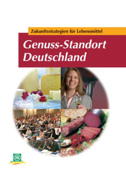Genuss-Standort Deutschland: Zukunftsstrategien für Lebensmittel Business, Finance & Career