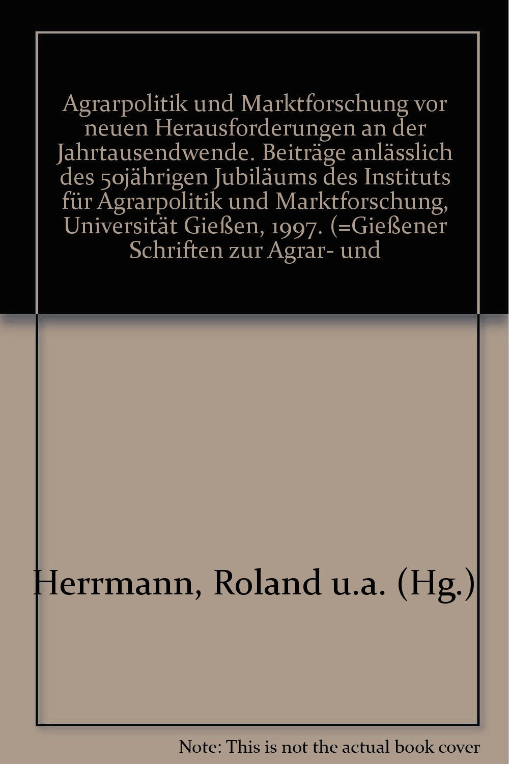 Agrarpolitik und Marktforschung vor neuen Herausforderungen an der Jahrtausendwende. Beiträge anlässlich des 50jährigen Jubiläums des Instituts für Agrarpolitik und Marktforschung, Universität Gießen, 1997. (=Gießener Schriften zur Agrar- und Business, Finance & Career