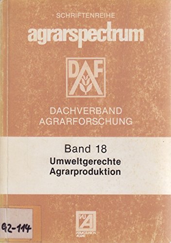 Umweltgerechte Agrarproduktion. Schutzkonzepte zur Vermeidung negativer Wirkungen synthetischer und natürlicher Betriebsmittel bzw. landwirtschaftlicher Produktionsrückstände auf Ökosysteme Business & Technology