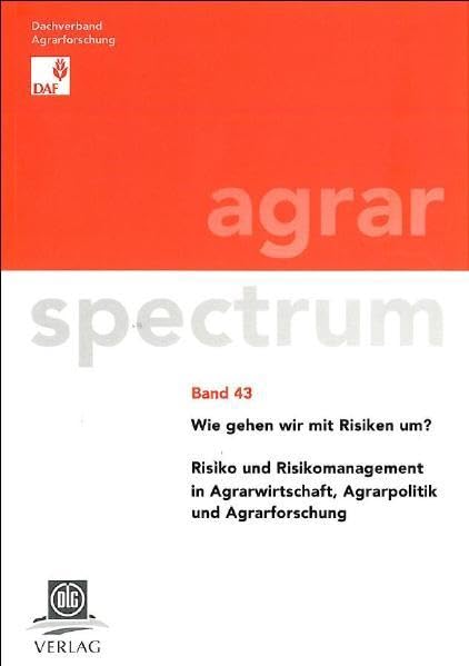 Wie gehen wir mit Risiken um?: Risiko und Risikomanagement in Agrarwirtschaft, Agrarpolitik und Agrarforschung (Agrarspectrum / Schriftenreihe des ... Veterinär- und Umweltforschung e.V.) Law