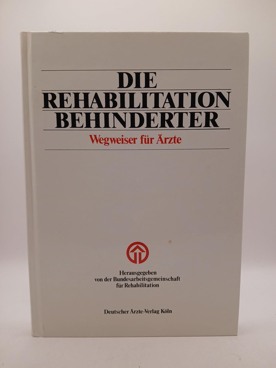 Die Rehabilitation Behinderter: Wegweiser für Ärzte Politics & History