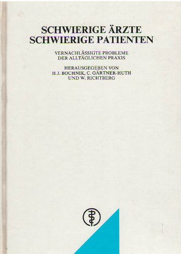 Schwierige Ärzte - Schwierige Patienten: Vernachlässigte Probleme der alltäglichen Praxis Medicine