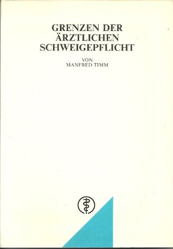 Grenzen der ärztlichen Schweigepflicht: Grundsätze ärztlichen Verhaltens. Für Mediziner und Juristen Law