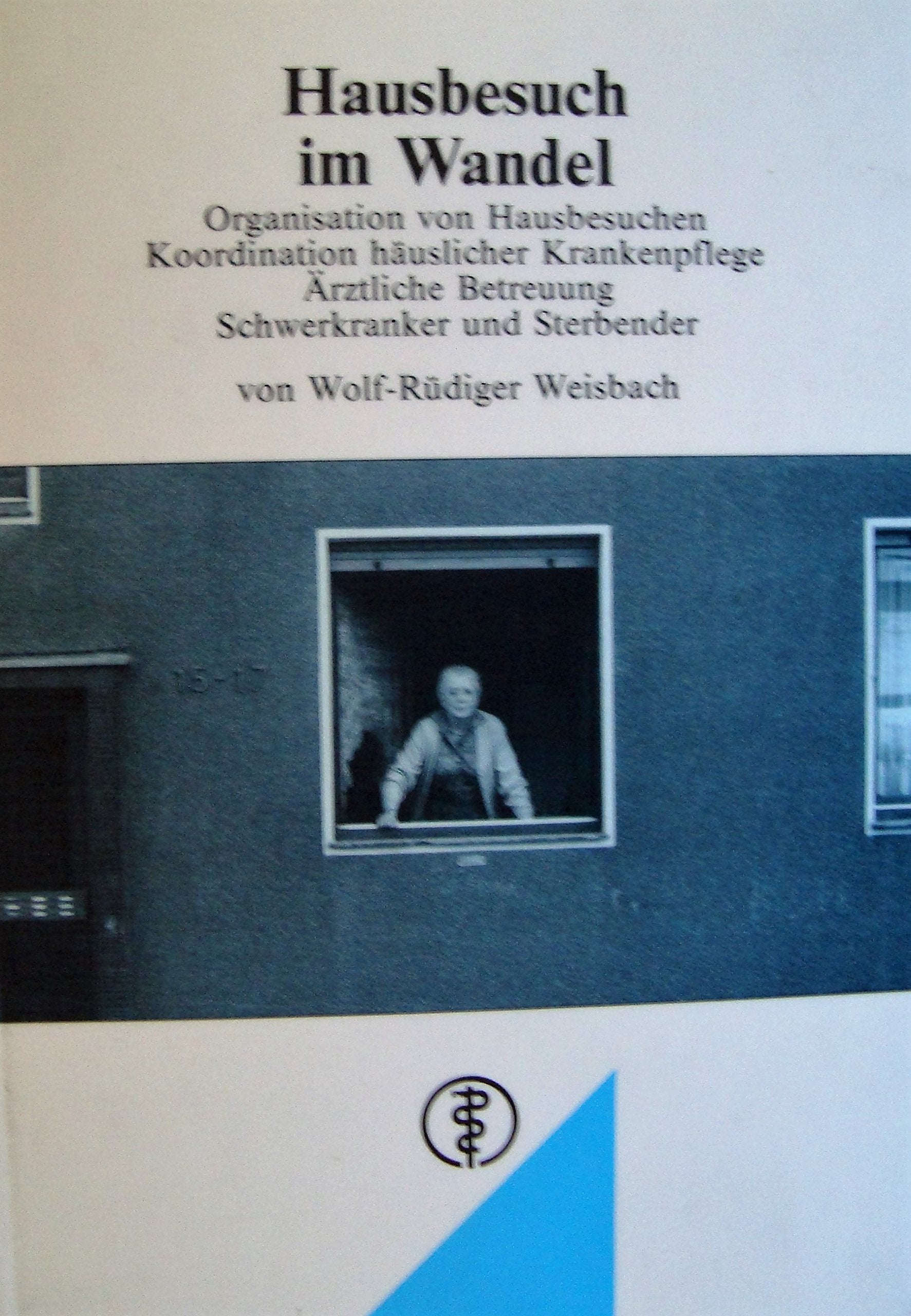 Hausbesuch im Wandel: Organisation von Hausbesuchen - Koordination häuslicher Krankenpflege - Ärztliche Betreuung schwer Kranker und Sterbender Medicine