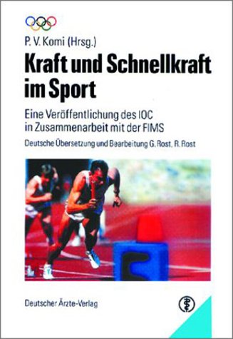 Kraft und Schnellkraft im Sport: Eine Veröffentlichung der Medizinischen Kommission des IOC in Zusammenarbeit mit der FIMS. Enzyklopädie der Sportmedizin, Band 3 Medicine