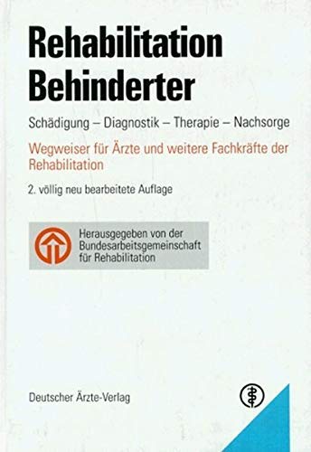 Rehabilitation Behinderter: Schädigung - Diagnostik - Therapie - Nachsorge. Wegweiser für Ärzte und weitere Fachkräfte der Rehabilitation Medicine