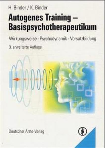 Autogenes Training - Basistherapeutikum: Wirkungsweise - Psychodynamik - Vorsatzbildung Medicine