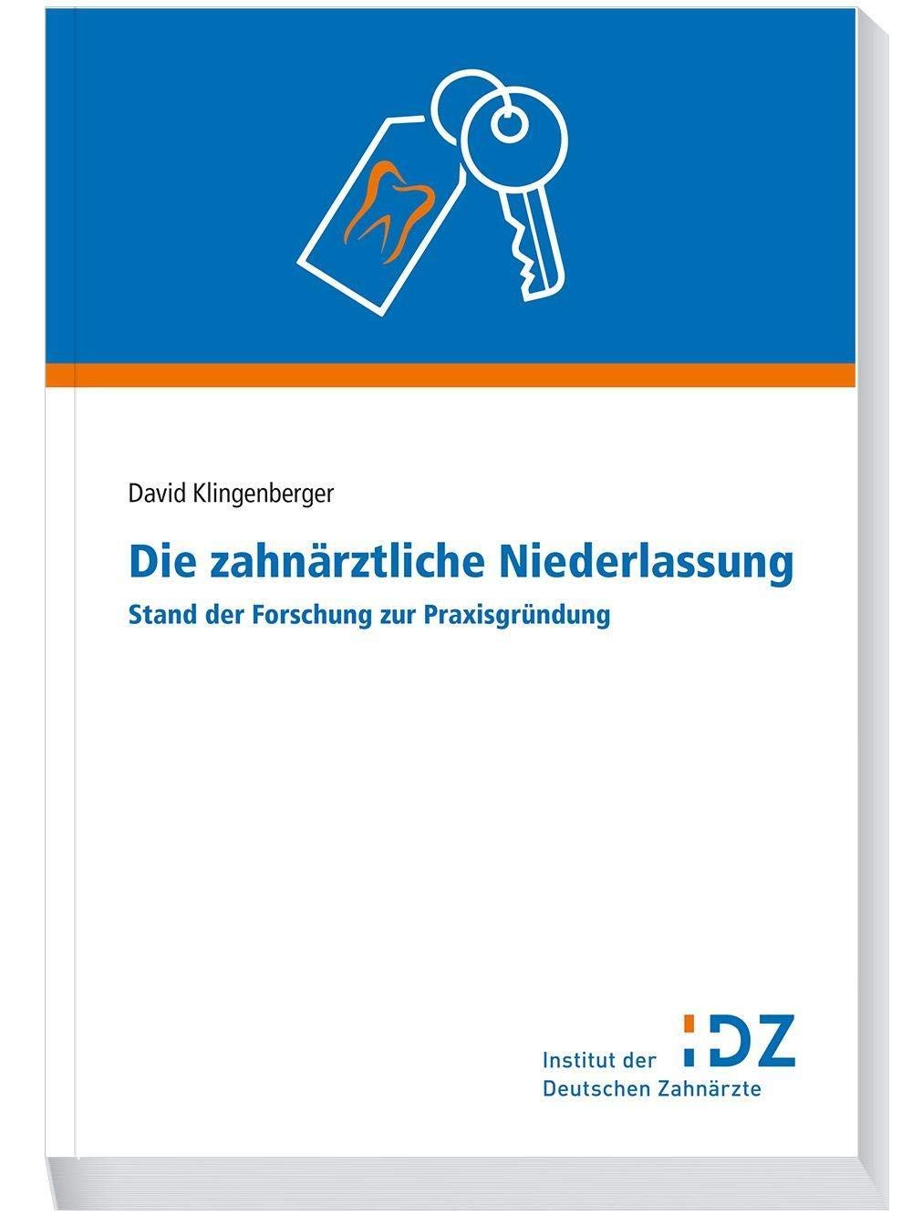 Die zahnärztliche Niederlassung: Stand der Forschung und Praxisgründung (Materialien des Instituts der Deutschen Zahnärzte) Medicine