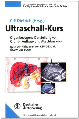 Ultraschall-Kurs: Organbezogene Darstellung von Grund-, Aufbau- und Abschlusskurs nach den Richtlinien von KBV, DEGUM, ÖGUM und SGUM Medicine