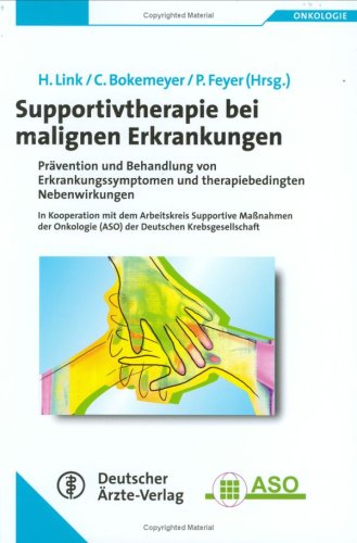 Supportivtherapie bei malignen Erkrankungen: Prävention und Behandlung von Erkrankungssymptomen und therapiebedingten Nebenwirkungen Medicine