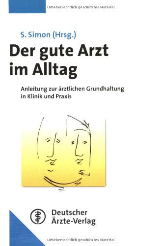 Der gute Arzt im Alltag: Anleitung zur ärztlichen Grundhaltung in Klinik und Praxis Medicine