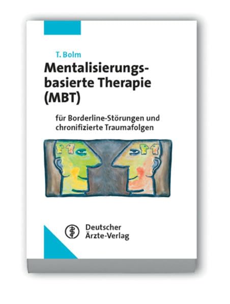 Mentalisierungsbasierte Therapie (MBT): für Borderline-Störungen und chronifizierte Traumafolgen Medicine