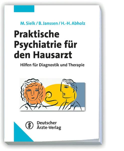 Praktische Psychiatrie für den Hausarzt: Hilfen für Diagnostik und Therapie Medicine