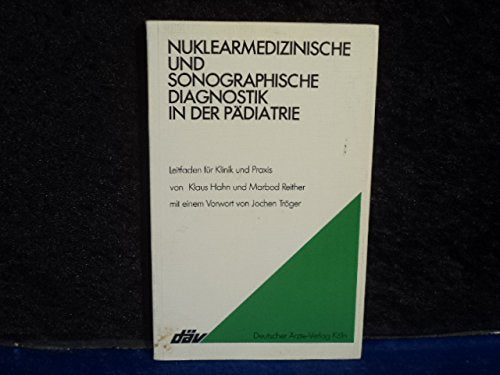 Nuklearmedizinische und sonographische Diagnostik in der Pädiatrie. Ein Leitfaden für Klinik und Praxis Medicine