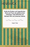 Krebs bei Kindern und Jugendlichen: Klinik und Praxis der pädiatrischen Onkologie Medicine