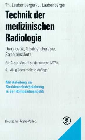 Technik der medizinischen Radiologie: Diagnostik - Strahlentherapie - Strahlenschutz. Mit Anleitung zur Strahlenschutzbelehrung in der Röntgendiagnostik Medicine