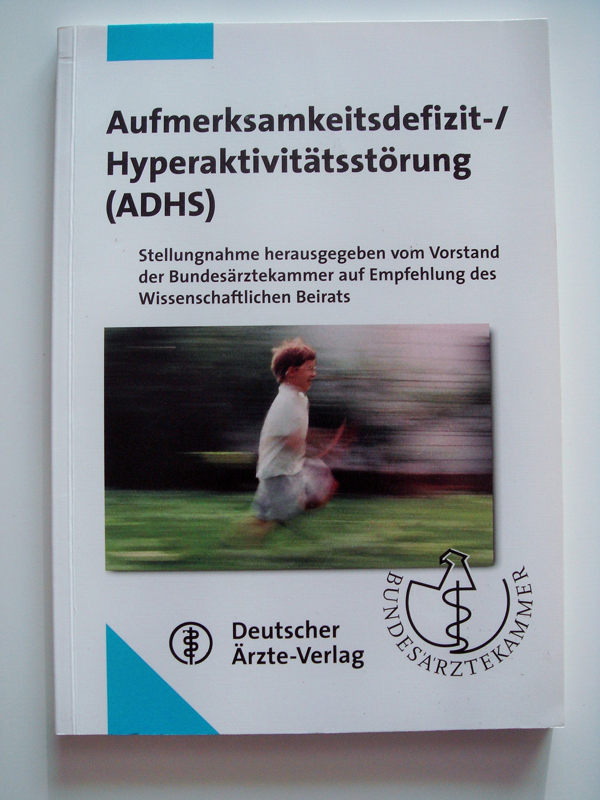 Aufmerksamkeitsdefizit-/Hyperaktivitätsstörung (ADHS): Stellungnahme hrsg. vom Vorstand der Bundesärztekammer auf Empfehlung des Wissenschaftlichen Beirats Mit einem Geleitwort von Helmut Remschmidt Medicine