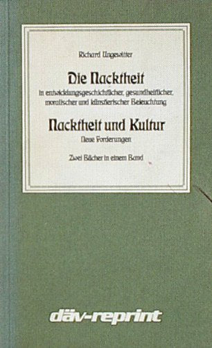 Die Nacktheit in entwicklungsgeschichtlicher, gesundheitlicher, moralischer und künstlerischer Beleuchtung - Nacktheit und Kultur - Neue Forderungen (DÄV-Reprint) Books