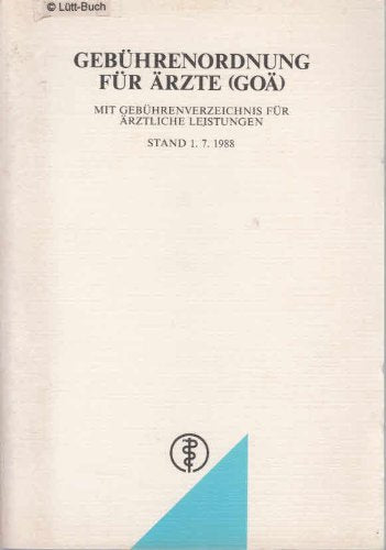 Gebührenordnung für Ärzte (GOÄ) vom 12. November 1982: In der Fassung der 1. Änderungsverordnung vom 20.12.83, der 2. Änderungsver ordnung vom 20.12.84 und der 3. Änderungsverordnung vom 29.4.88 Law