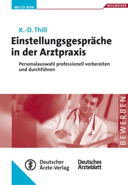 Einstellungsgespräche in der Arztpraxis. Personalauswahl professionell vorbereiten und durchführen. Mit CDROM Medicine