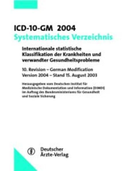 ICD-10-GM 2004 Systematisches Verzeichnis: Internationale statistische Klassifikation der Krankheiten verwandter Gesundheitsprobleme für die ambulante ... Auftrag des Bundesministeriums für Gesundheit Medicine