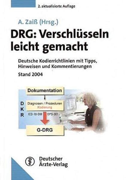 DRG: Verschlüsseln leicht gemacht: Deutsche Kodierrichtlinien 2004 mit Tipps, Hinweisen und Kommentierungen Business, Finance & Career