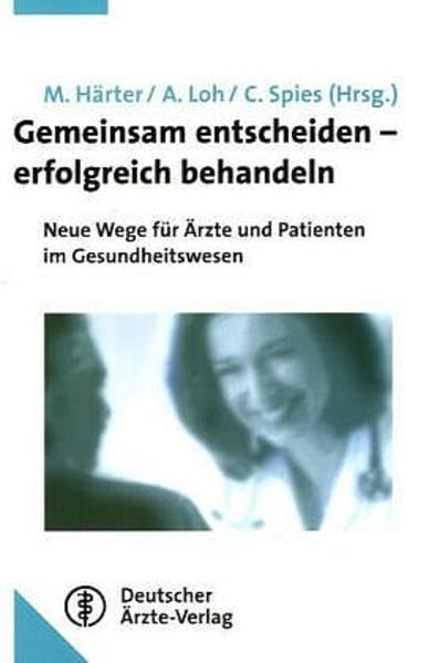 Gemeinsam entscheiden - erfolgreich behandeln: Neue Wege für Ärzte und Patienten im Gesundheitswesen Medicine