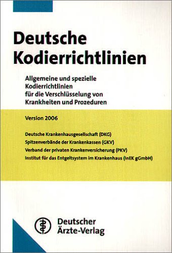 Deutsche Kodierrichtlinien 2006: Allgemeine und spezielle Kodierrichtlinien für die Verschlüsselung von Krankheiten und Prozeduren Version 2006 Medicine