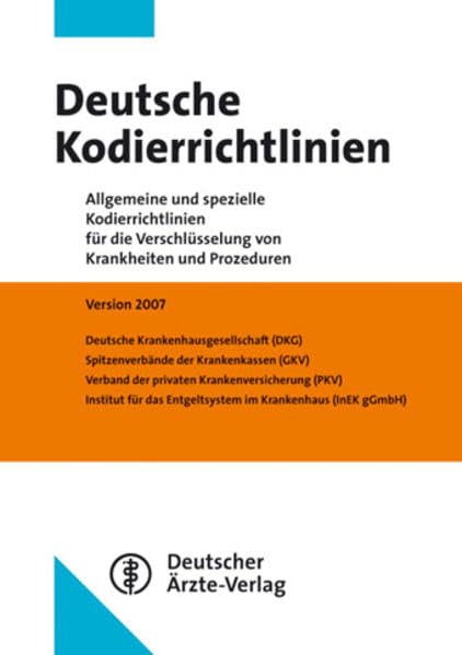 Deutsche Kodierrichtlinien 2007: Allgemeine und spezielle Kodierrichtlinien für die Verschlüsselung von Krankheiten und Prozeduren Medicine