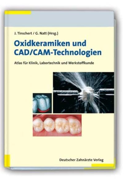 Oxidkeramiken und CAD/CAM-Technologien: Atlas für Klinik, Labortechnik und Werkstoffkunde Medicine