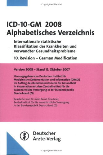 ICD-10-GM 2008 Alphabetisches Verzeichnis: Internationale statistische Klassifikation der Krankheiten und verwandter Gesundheitsprobleme 10. Revision ... in der Bundesrepublik Deutschland (ZI) Medicine