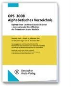 OPS 2008 Alphabetisches Verzeichnis: Operationen- und Prozedurenschlüssel - Internationale Klassifikation der Prozeduren in der Medizin Bearbeitet von ... in der Bundesrepublik Deutschland (ZI) Medicine