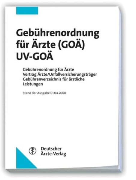 Gebührenordnung für Ärzte (GOÄ) / UV-GOÄ Stand 01.04.2008: Gebührenordnung für Ärzte Vertrag Ärzte/Unfallversicherungsträger Gebührenverzeichnis für ärztliche Leistungen Bearbeitung: Renate Hess Medicine