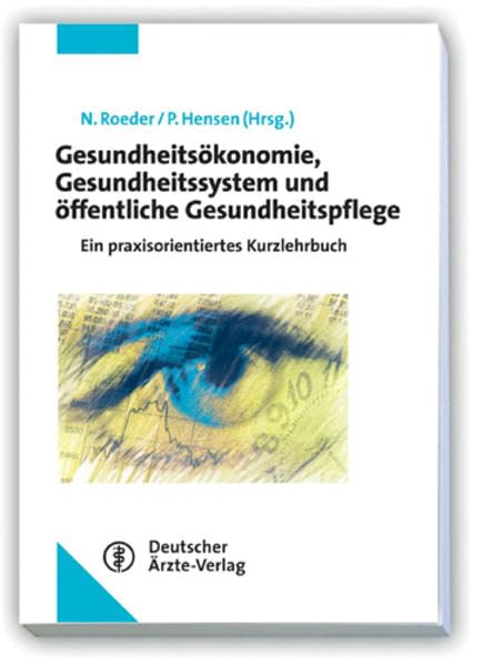 Gesundheitsökonomie, Gesundheitssystem und öffentliche Gesundheitspflege: Ein praxisorientiertes Kurzlehrbuch Medicine