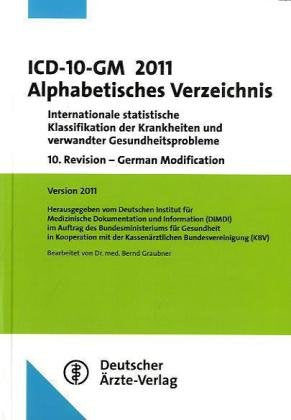 ICD-10-GM 2011 Alphabetisches Verzeichnis: Internationale statistische Klassifikation der Krankheiten und verwandter Gesundheitsprobleme 10. Revision ... 2011 Bearbeitet von Dr. med. Bernd Graubner Medicine